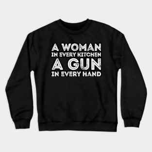 A Woman In Every Kitchen A Gun In Every Hand Crewneck Sweatshirt